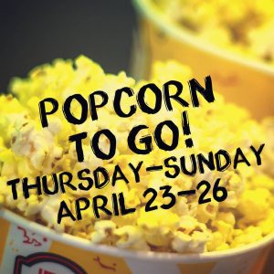 Popcorn to go, Thurssday-Sunday, April 23-26